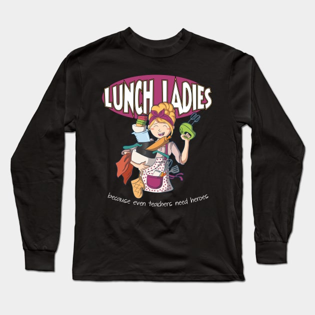 Lunch Ladies because even teachers need heros  Lunch Lady Long Sleeve T-Shirt by Riffize